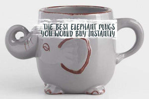 The Best Elephant Mugs You Would Buy Instantly